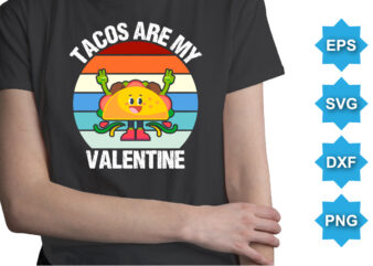 Tacos Are My Valentine, Happy valentine shirt print template, 14 February typography design