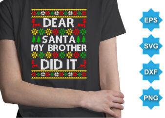 Dear Santa My Brother Did It, Merry Christmas shirts Print Template, Xmas Ugly Snow Santa Clouse New Year Holiday Candy Santa Hat vector illustration for Christmas hand lettered