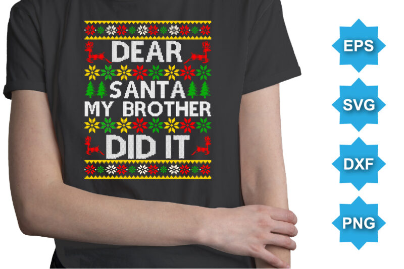 Dear Santa My Brother Did It, Merry Christmas shirts Print Template, Xmas Ugly Snow Santa Clouse New Year Holiday Candy Santa Hat vector illustration for Christmas hand lettered