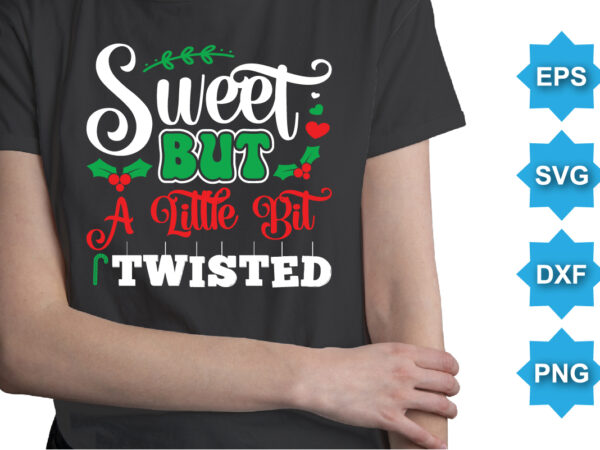 Sweet but a little bit twisted, merry christmas shirts print template, xmas ugly snow santa clouse new year holiday candy santa hat vector illustration for christmas hand lettered Sweet but a little bit twisted, merry christmas shirts print template, xmas ugly snow santa clouse new year holiday candy santa hat vector illustration for christmas hand lettered