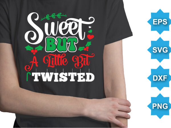 Sweet but a little bit twisted, merry christmas shirts print template, xmas ugly snow santa clouse new year holiday candy santa hat vector illustration for christmas hand lettered