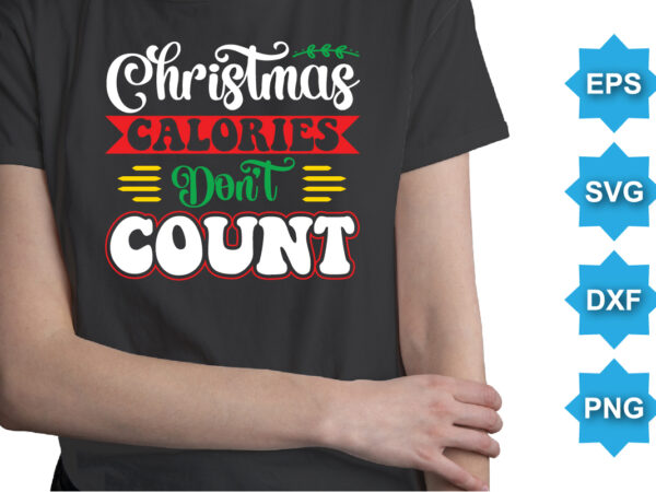 Christmas calories don’t count, merry christmas shirts print template, xmas ugly snow santa clouse new year holiday candy santa hat vector illustration for christmas hand lettered