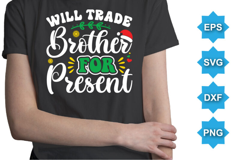 Will Trade Brother For Present, Merry Christmas shirts Print Template, Xmas Ugly Snow Santa Clouse New Year Holiday Candy Santa Hat vector illustration for Christmas hand lettered