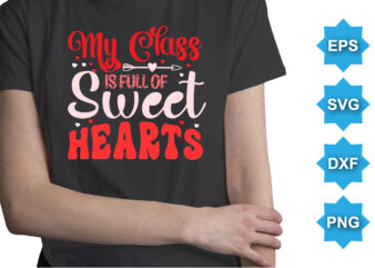 My Class Is Of Sweet Hearts, Happy valentine shirt print template, 14 February typography design