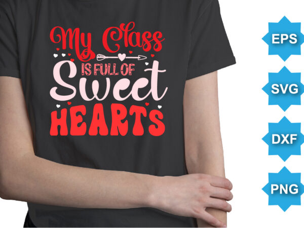 My class is of sweet hearts, happy valentine shirt print template, 14 february typography design