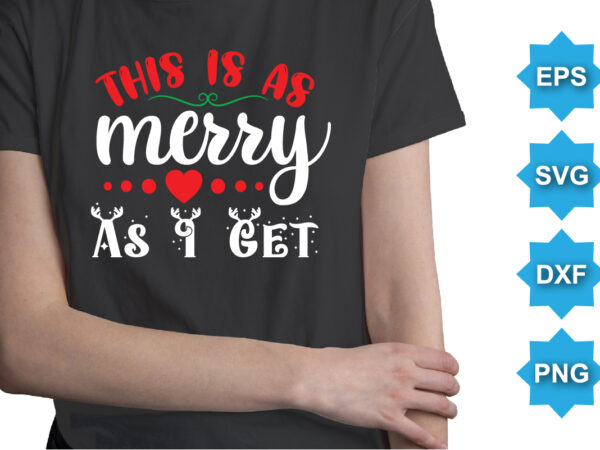 This is merry as i get, merry christmas shirts print template, xmas ugly snow santa clouse new year holiday candy santa hat vector illustration for christmas hand lettered
