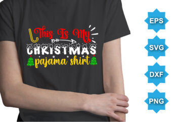 This is My Christmas Pajama Shirt, Merry Christmas shirts Print Template, Xmas Ugly Snow Santa Clouse New Year Holiday Candy Santa Hat vector illustration for Christmas hand lettered