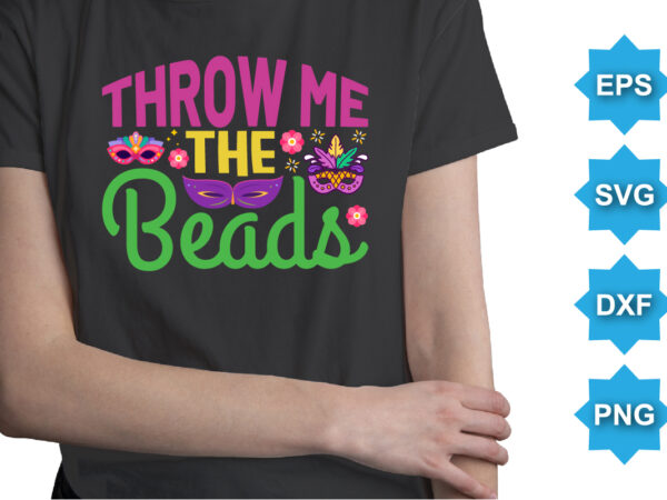 Throw me the beads, mardi gras shirt print template, typography design for carnival celebration, christian feasts, epiphany, culminating ash wednesday, shrove tuesday.