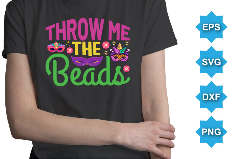 Throw Me The Beads, Mardi Gras shirt print template, Typography design for Carnival celebration, Christian feasts, Epiphany, culminating Ash Wednesday, Shrove Tuesday.