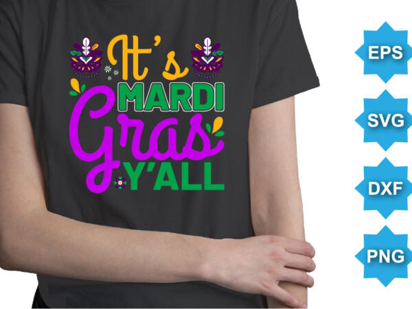 It’s mardi gras y’all, mardi gras shirt print template, typography design for carnival celebration, christian feasts, epiphany, culminating ash wednesday, shrove tuesday.