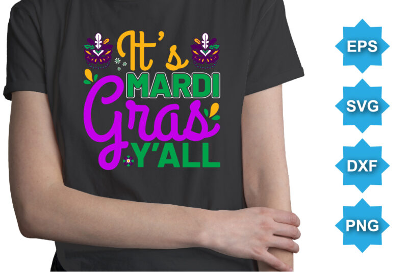 It’s Mardi Gras Y’all, Mardi Gras shirt print template, Typography design for Carnival celebration, Christian feasts, Epiphany, culminating Ash Wednesday, Shrove Tuesday.