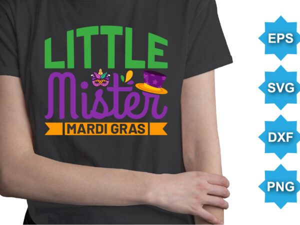 Little mister mardi gras, mardi gras shirt print template, typography design for carnival celebration, christian feasts, epiphany, culminating ash wednesday, shrove tuesday.