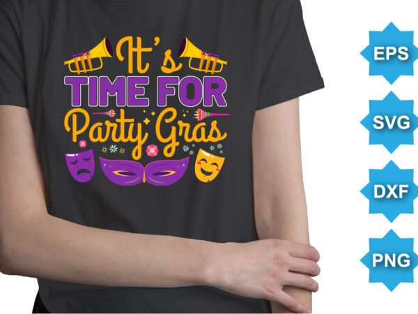 It’s time for party gras, mardi gras shirt print template, typography design for carnival celebration, christian feasts, epiphany, culminating ash wednesday, shrove tuesday.