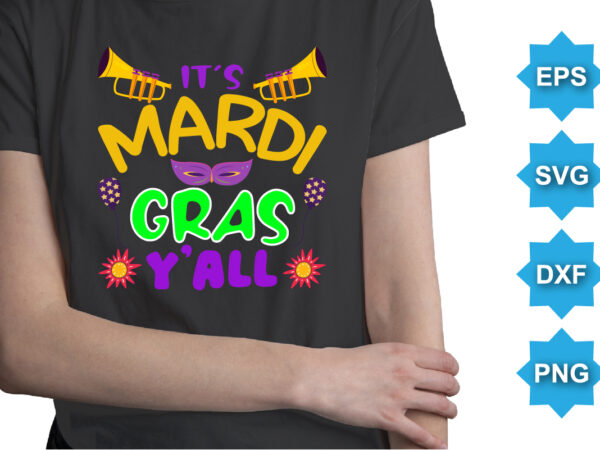 It’s mardi gras y’all, mardi gras shirt print template, typography design for carnival celebration, christian feasts, epiphany, culminating ash wednesday, shrove tuesday.