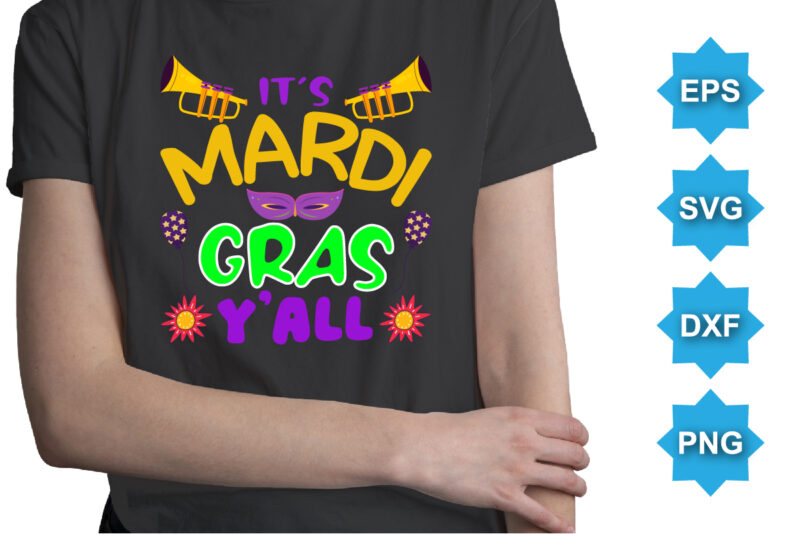 It’s Mardi Gras Y’all, Mardi Gras shirt print template, Typography design for Carnival celebration, Christian feasts, Epiphany, culminating Ash Wednesday, Shrove Tuesday.