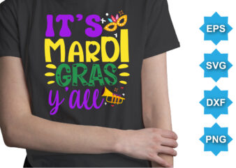 It’s Mardi Gras Y’all, Mardi Gras shirt print template, Typography design for Carnival celebration, Christian feasts, Epiphany, culminating Ash Wednesday, Shrove Tuesday.