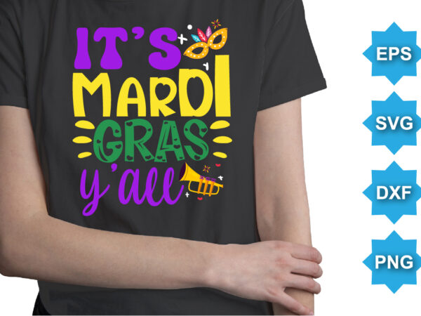 It’s mardi gras y’all, mardi gras shirt print template, typography design for carnival celebration, christian feasts, epiphany, culminating ash wednesday, shrove tuesday.