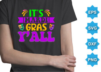 It’s Mardi Gras Y’all, Mardi Gras shirt print template, Typography design for Carnival celebration, Christian feasts, Epiphany, culminating Ash Wednesday, Shrove Tuesday.