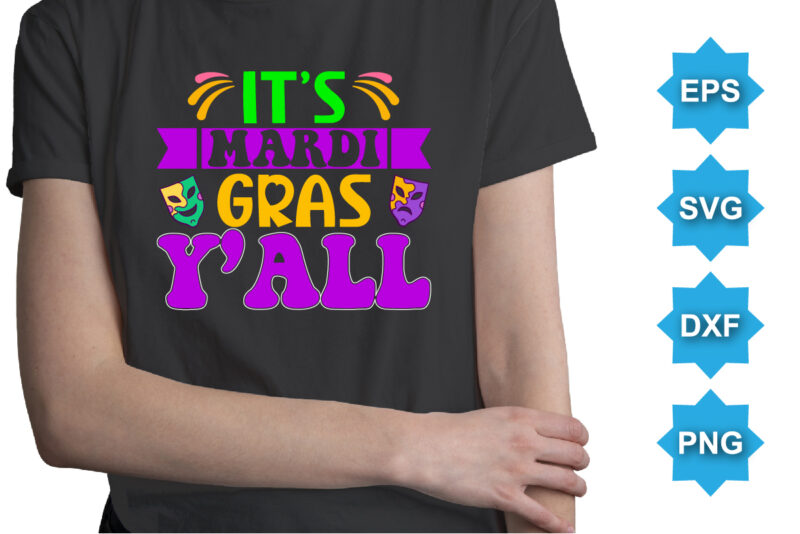 It’s Mardi Gras Y’all, Mardi Gras shirt print template, Typography design for Carnival celebration, Christian feasts, Epiphany, culminating Ash Wednesday, Shrove Tuesday.