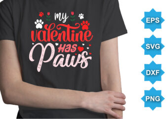 My Valentine Has Paws, Happy valentine shirt print template, 14 February typography design