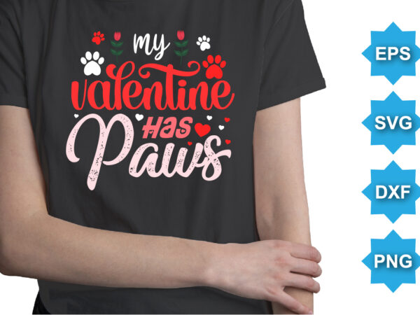 My valentine has paws, happy valentine shirt print template, 14 february typography design