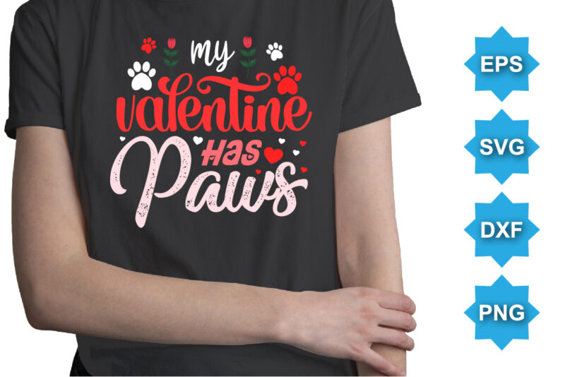 My Valentine Has Paws, Happy valentine shirt print template, 14 February typography design