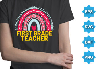 Frist Grade Teacher, Happy back to school day shirt print template, typography design for kindergarten pre k preschool, last and first day of school, 100 days of school shirt