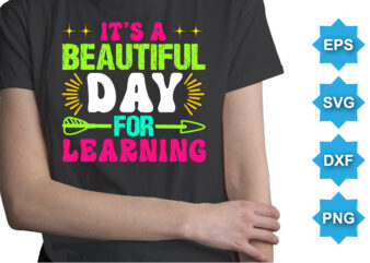 It’s A Beautiful Day For Learning, Happy back to school day shirt print template, typography design for kindergarten pre k preschool, last and first day of school, 100 days of