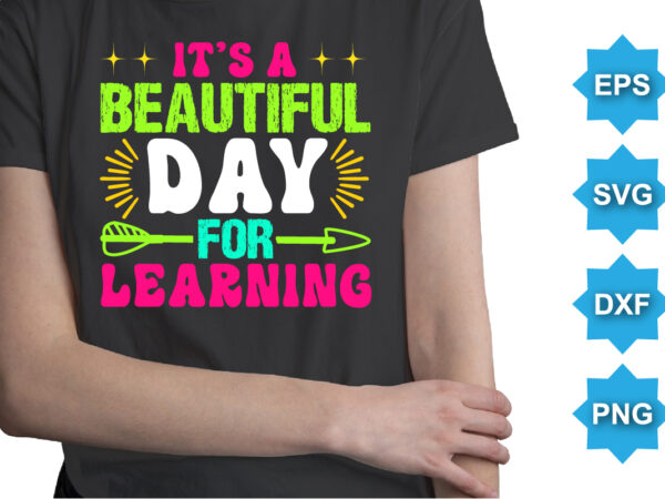 It’s a beautiful day for learning, happy back to school day shirt print template, typography design for kindergarten pre k preschool, last and first day of school, 100 days of