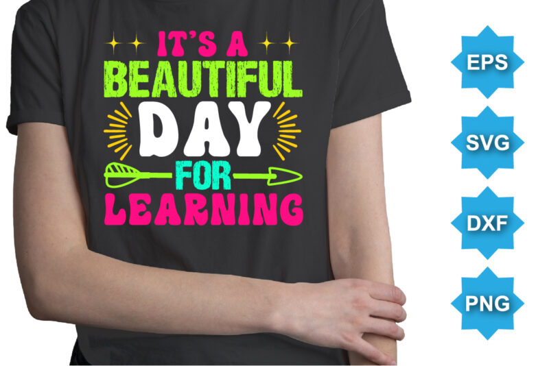 It's A Beautiful Day For Learning, Happy back to school day shirt print template, typography design for kindergarten pre k preschool, last and first day of school, 100 days of