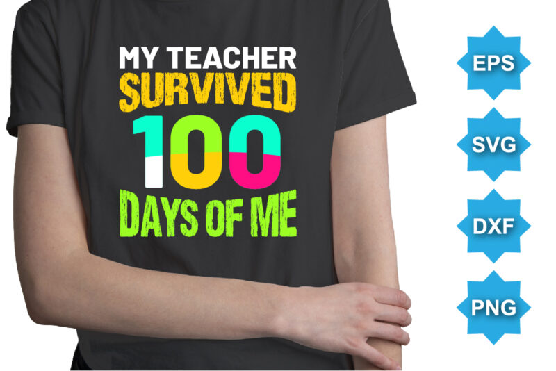 My Teacher Survived 100 Days Of Me, Happy back to school day shirt print template, typography design for kindergarten pre k preschool, last and first day of school, 100 days