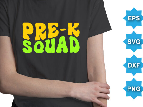 Pre-k squad, happy back to school day shirt print template, typography design for kindergarten pre k preschool, last and first day of school, 100 days of school shirt