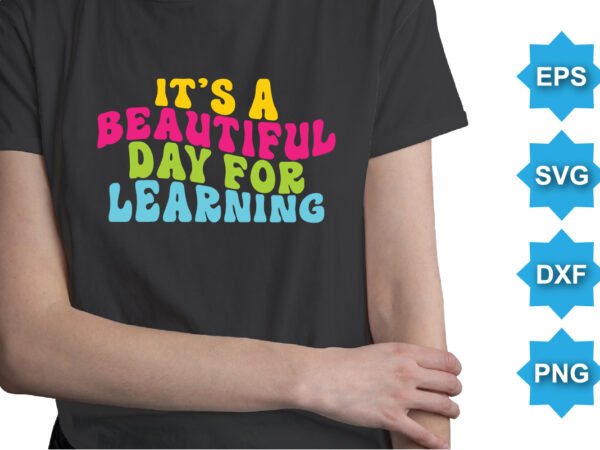 It’s a beautiful day for learning, happy back to school day shirt print template, typography design for kindergarten pre k preschool, last and first day of school, 100 days of