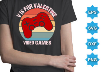 V Is For Valentine Video Games, Happy valentine shirt print template, 14 February typography design