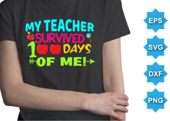 My Teacher Survived 100 Days Of Me, Happy back to school day shirt print template, typography design for kindergarten pre k preschool, last and first day of school, 100 days