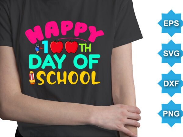 Happy 100th day of school, happy back to school day shirt print template, typography design for kindergarten pre k preschool, last and first day of school, 100 days of school shirt