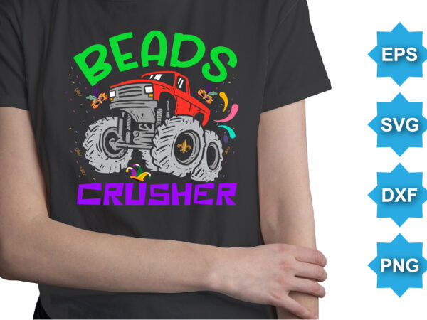 Beads crusher, mardi gras shirt print template, typography design for carnival celebration, christian feasts, epiphany, culminating ash wednesday, shrove tuesday.