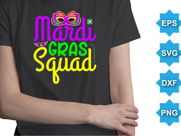 Mardi gras squad, mardi gras shirt print template, typography design for carnival celebration, christian feasts, epiphany, culminating ash wednesday, shrove tuesday.