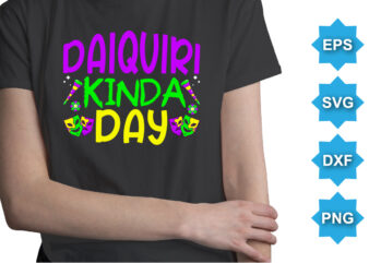 Daiquiri Kinda Day, Mardi Gras shirt print template, Typography design for Carnival celebration, Christian feasts, Epiphany, culminating Ash Wednesday, Shrove Tuesday.