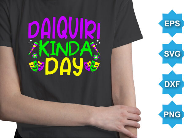 Daiquiri kinda day, mardi gras shirt print template, typography design for carnival celebration, christian feasts, epiphany, culminating ash wednesday, shrove tuesday.