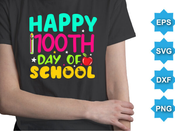 Happy 100th day of school, happy back to school day shirt print template, typography design for kindergarten pre k preschool, last and first day of school, 100 days of school shirt