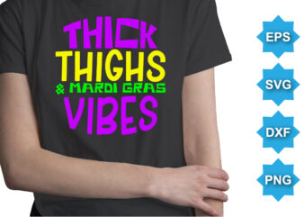 Thick Thighs And Mardi Gras Vibes, Mardi Gras shirt print template, Typography design for Carnival celebration, Christian feasts, Epiphany, culminating Ash Wednesday, Shrove Tuesday.