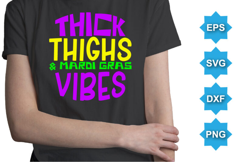 Thick Thighs And Mardi Gras Vibes, Mardi Gras shirt print template, Typography design for Carnival celebration, Christian feasts, Epiphany, culminating Ash Wednesday, Shrove Tuesday.