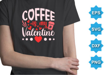 Coffee Is My Valentine, Mardi Gras shirt print template, Typography design for Carnival celebration, Christian feasts, Epiphany, culminating Ash Wednesday, Shrove Tuesday.