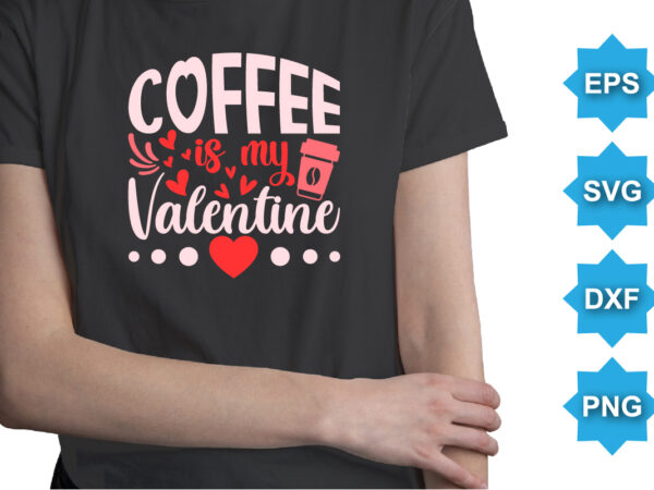 Coffee is my valentine, mardi gras shirt print template, typography design for carnival celebration, christian feasts, epiphany, culminating ash wednesday, shrove tuesday.