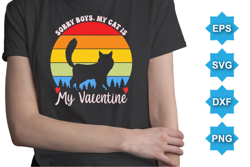Sorry Boys, My Cat Is My Valentine, Happy valentine shirt print template, 14 February typography design
