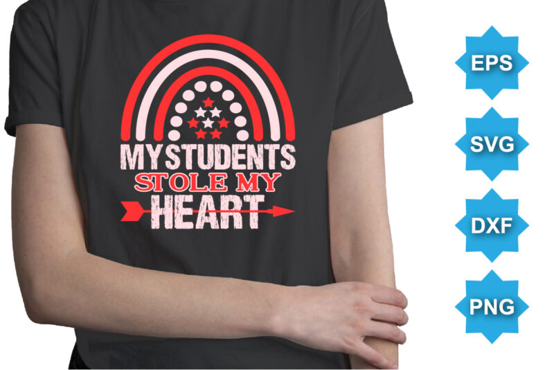 My Students Stole My Heart, Happy valentine shirt print template, 14 February typography design