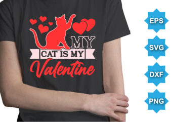 My Cat Is My Valentine, Happy valentine shirt print template, 14 February typography design