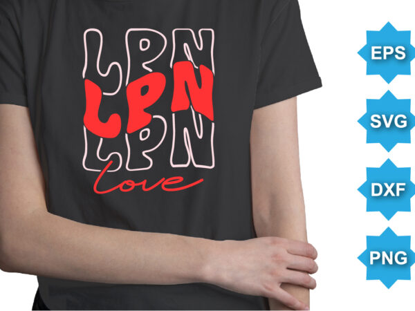 Lpn love, happy valentine shirt print template, 14 february typography design