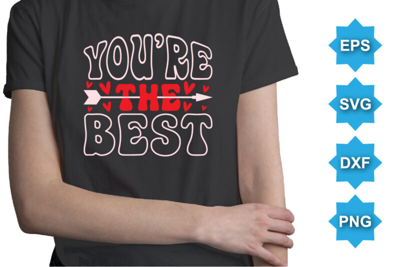 You’re The Best, Happy valentine shirt print template, 14 February typography design